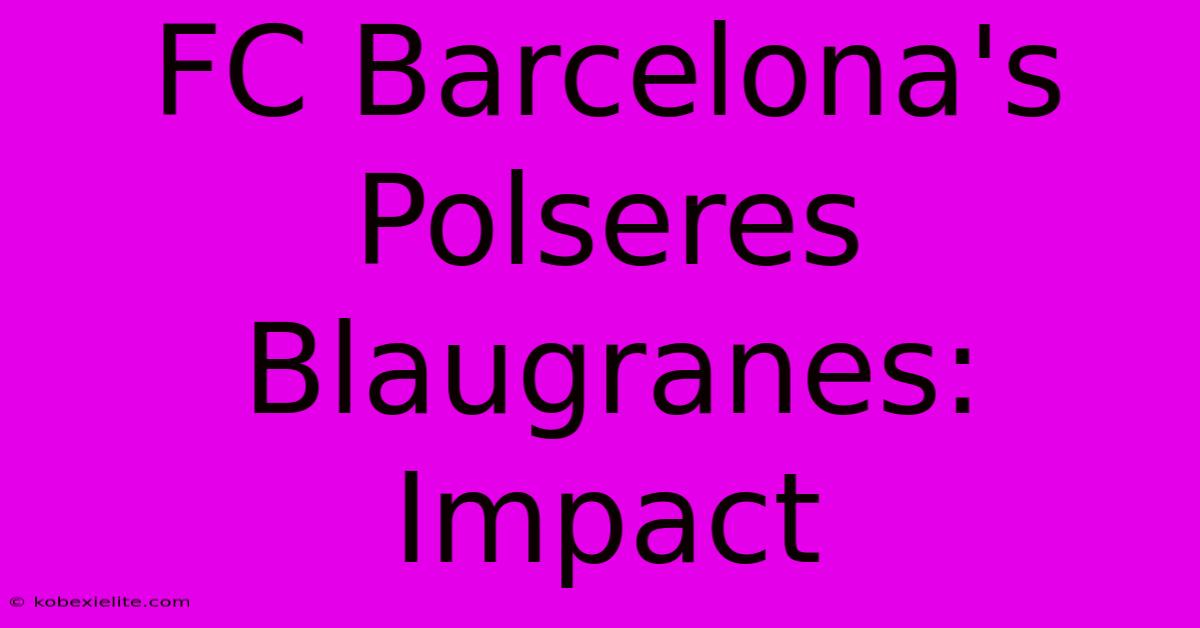 FC Barcelona's Polseres Blaugranes: Impact