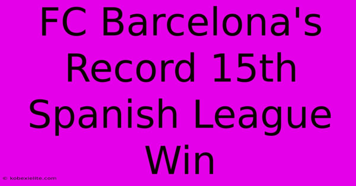 FC Barcelona's Record 15th Spanish League Win