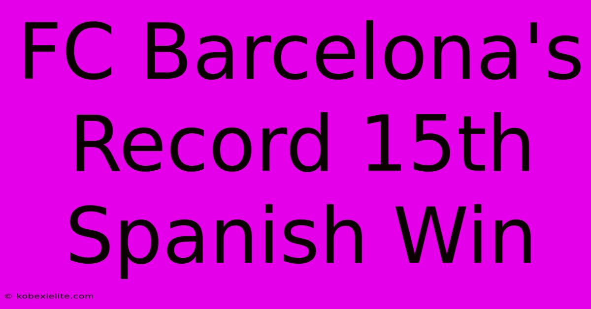 FC Barcelona's Record 15th Spanish Win