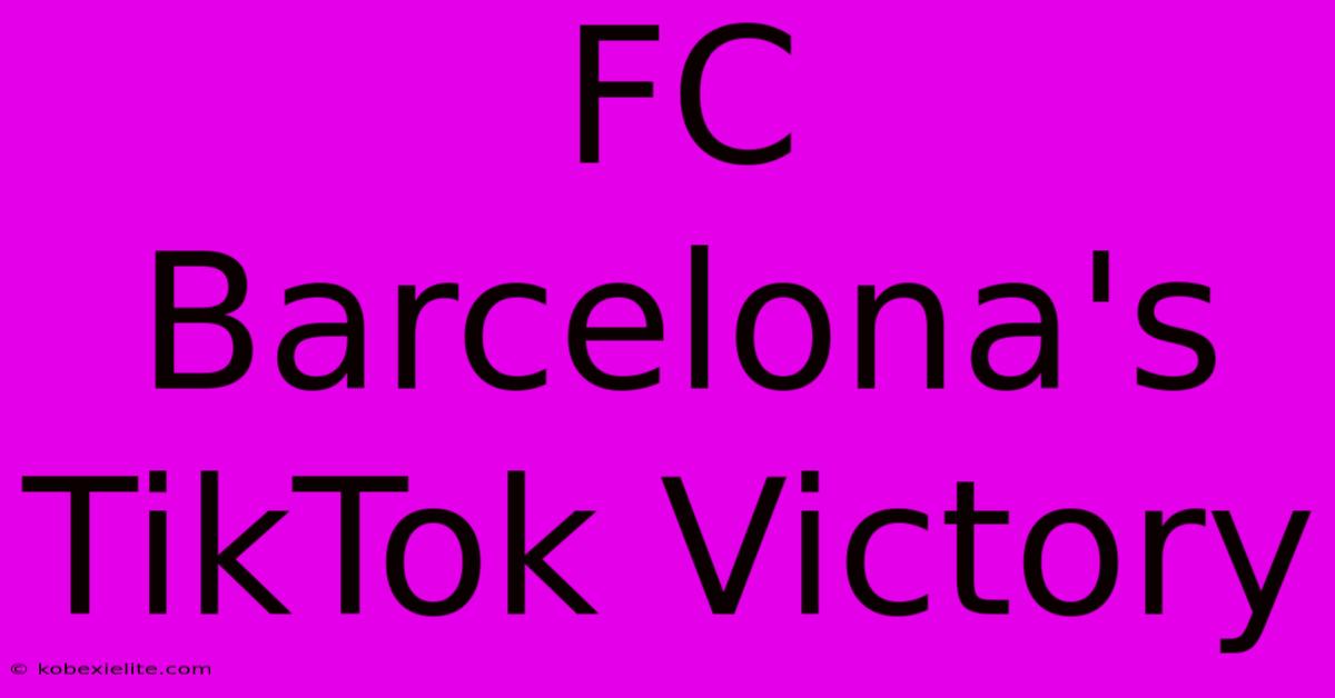 FC Barcelona's TikTok Victory