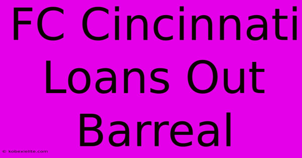 FC Cincinnati Loans Out Barreal