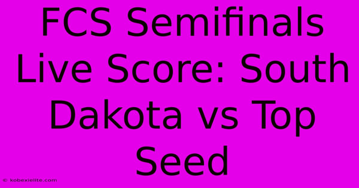 FCS Semifinals Live Score: South Dakota Vs Top Seed