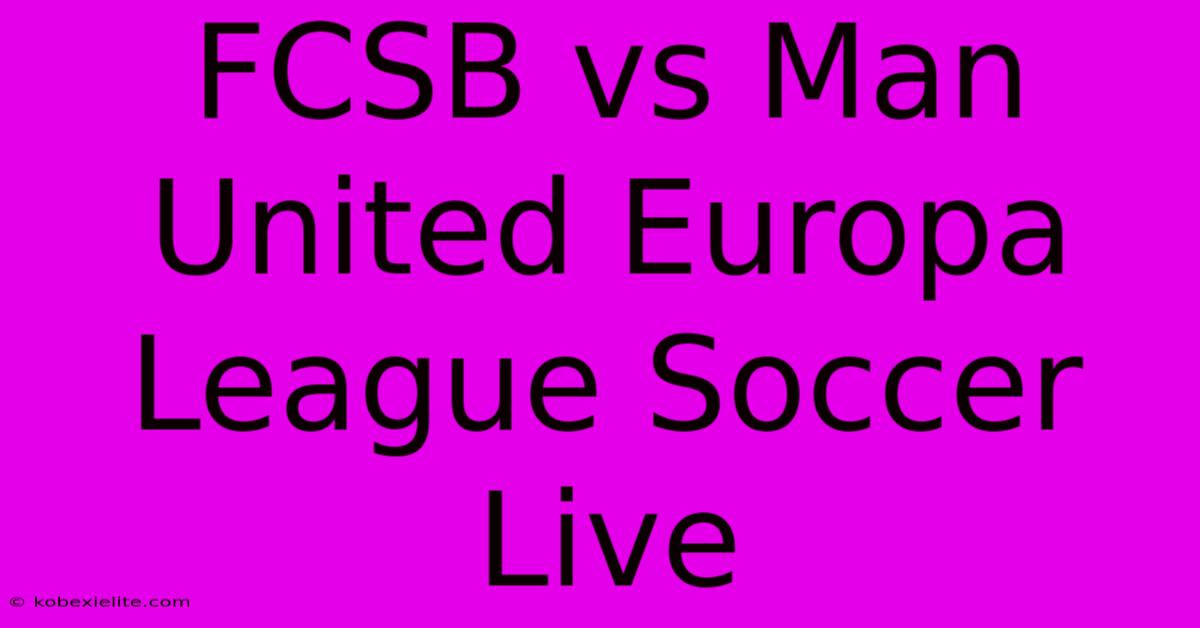 FCSB Vs Man United Europa League Soccer Live