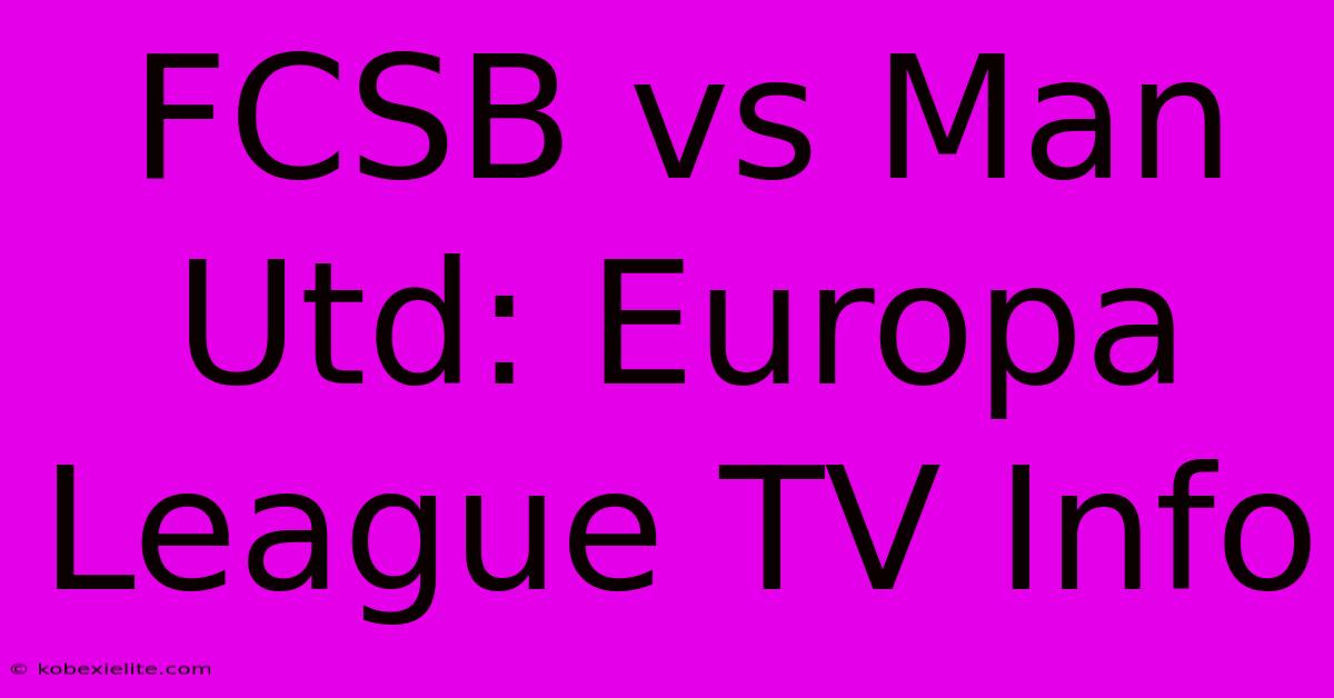 FCSB Vs Man Utd: Europa League TV Info