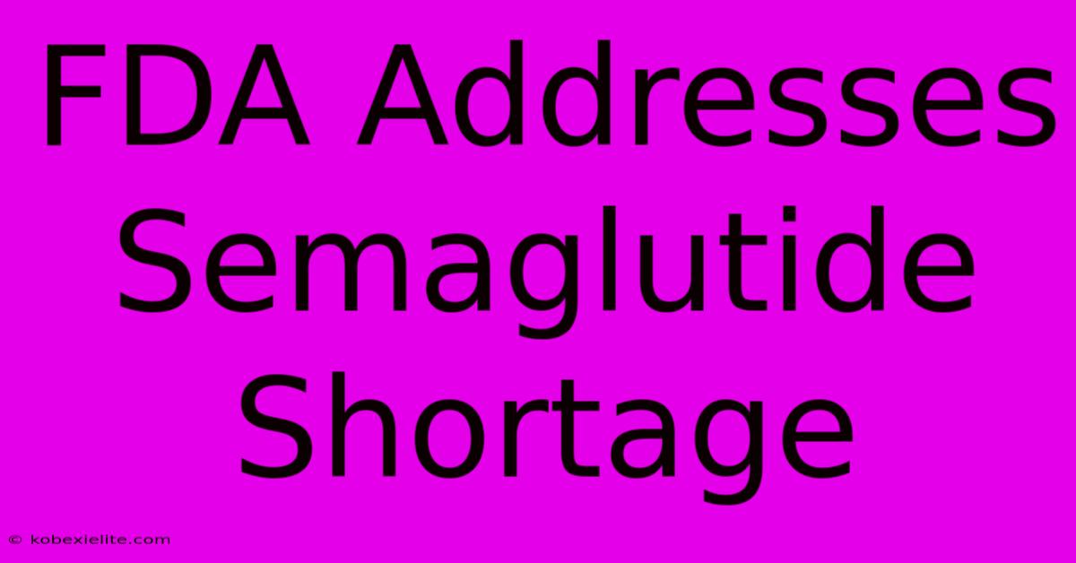 FDA Addresses Semaglutide Shortage