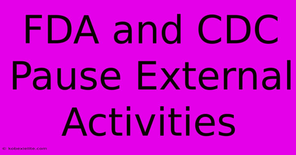 FDA And CDC Pause External Activities