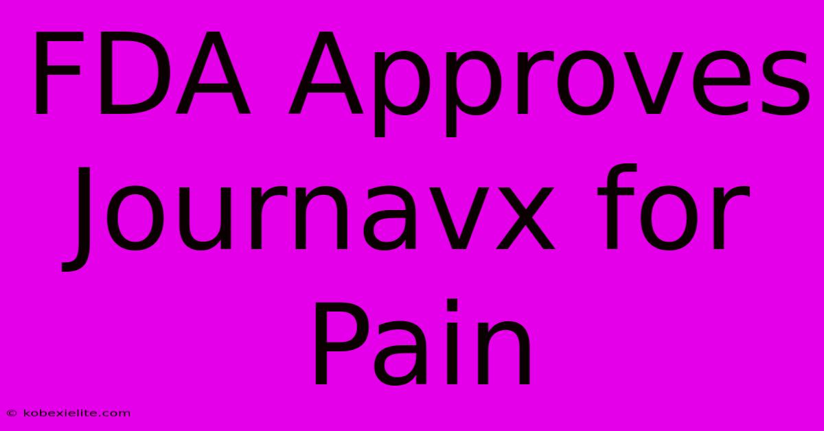 FDA Approves Journavx For Pain