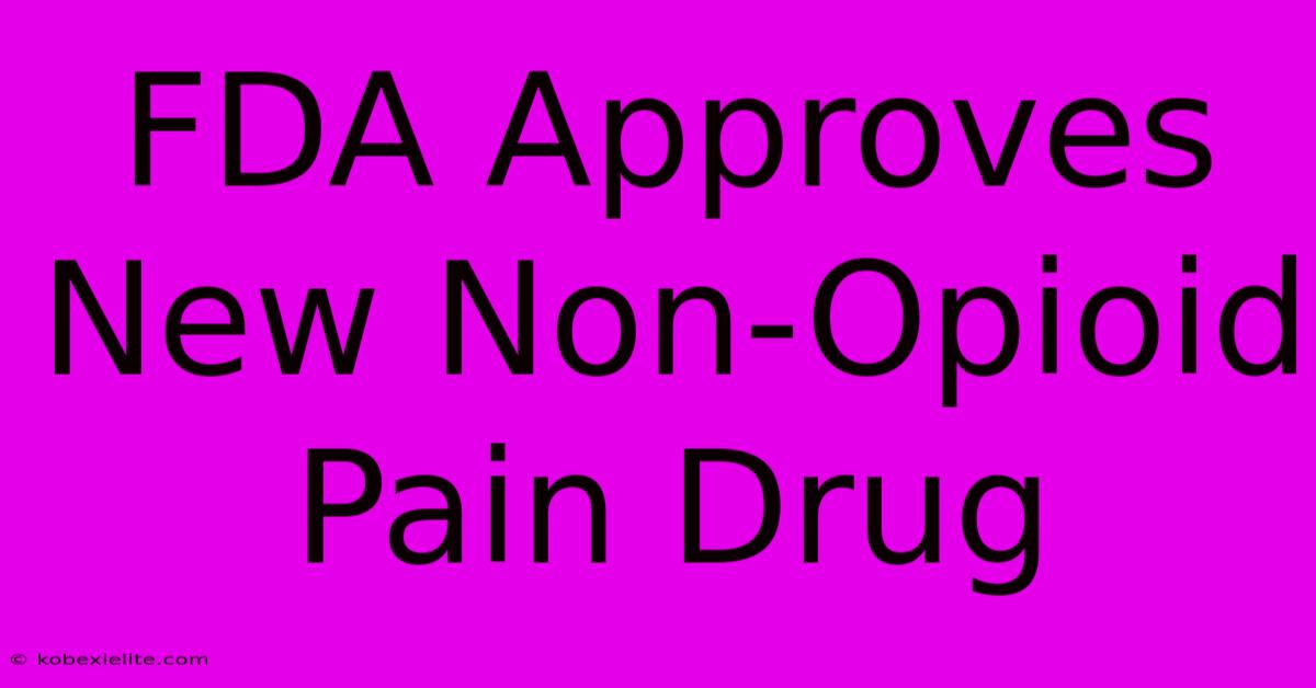 FDA Approves New Non-Opioid Pain Drug