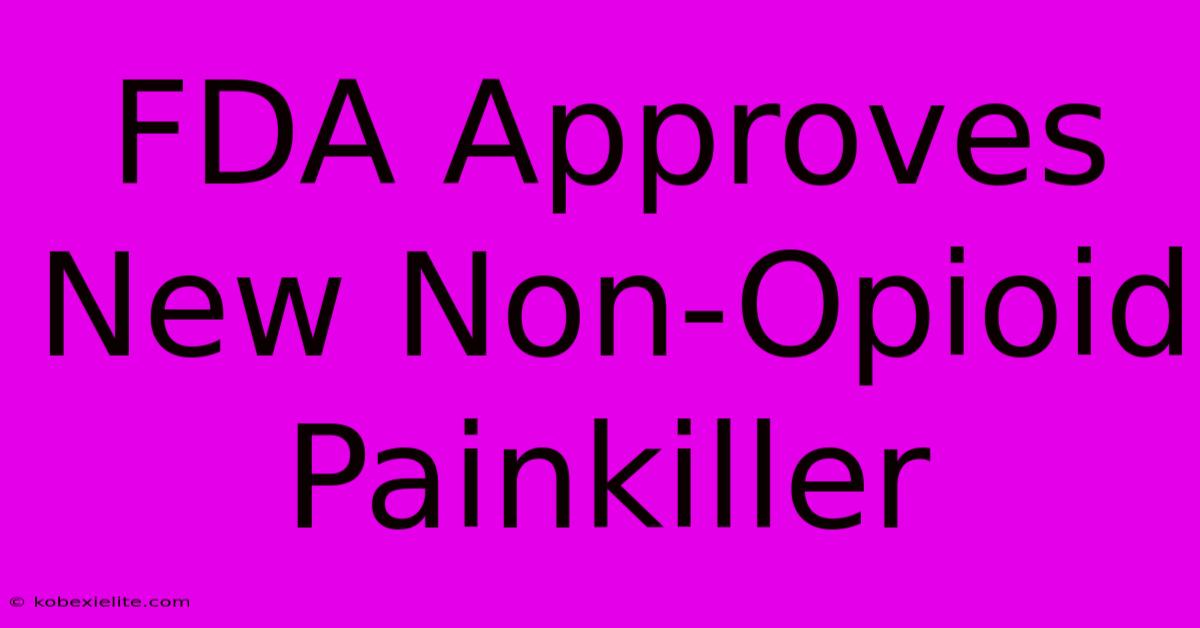 FDA Approves New Non-Opioid Painkiller