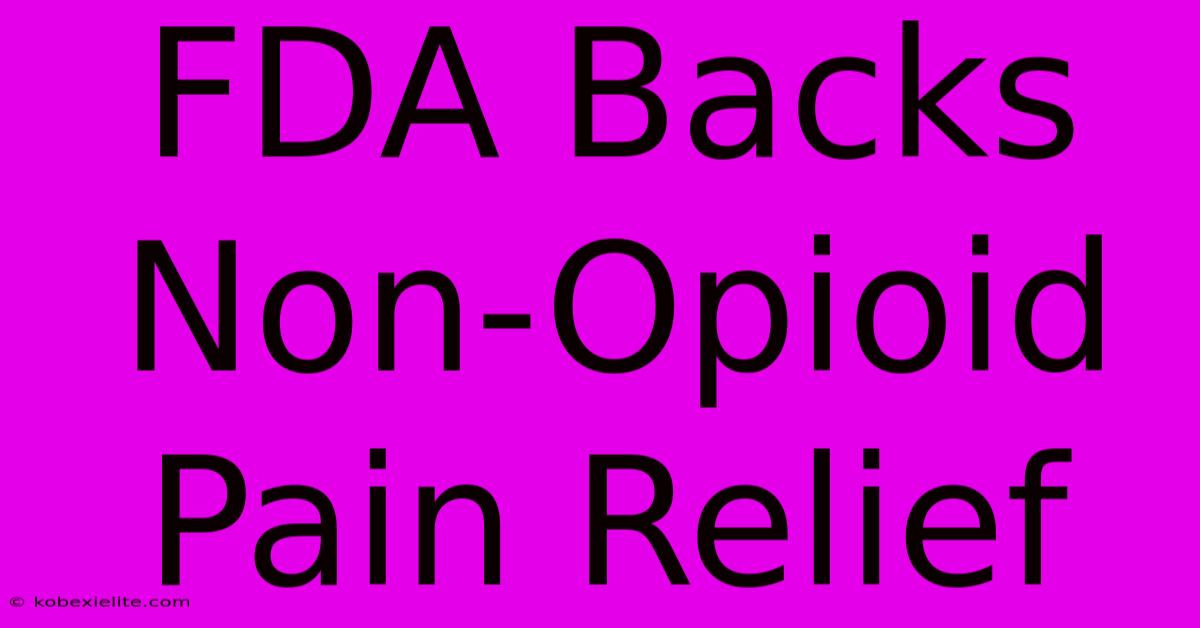 FDA Backs Non-Opioid Pain Relief