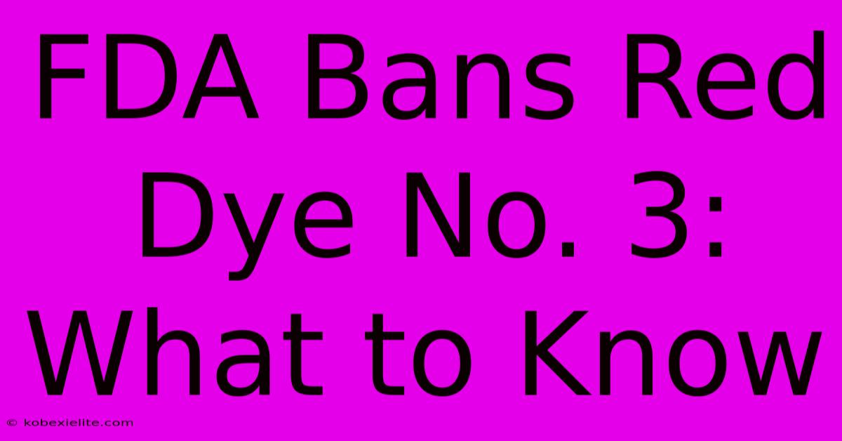 FDA Bans Red Dye No. 3: What To Know