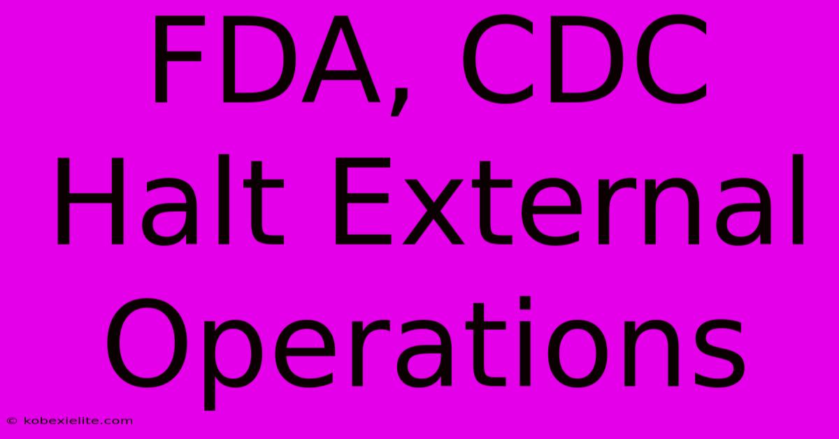 FDA, CDC Halt External Operations