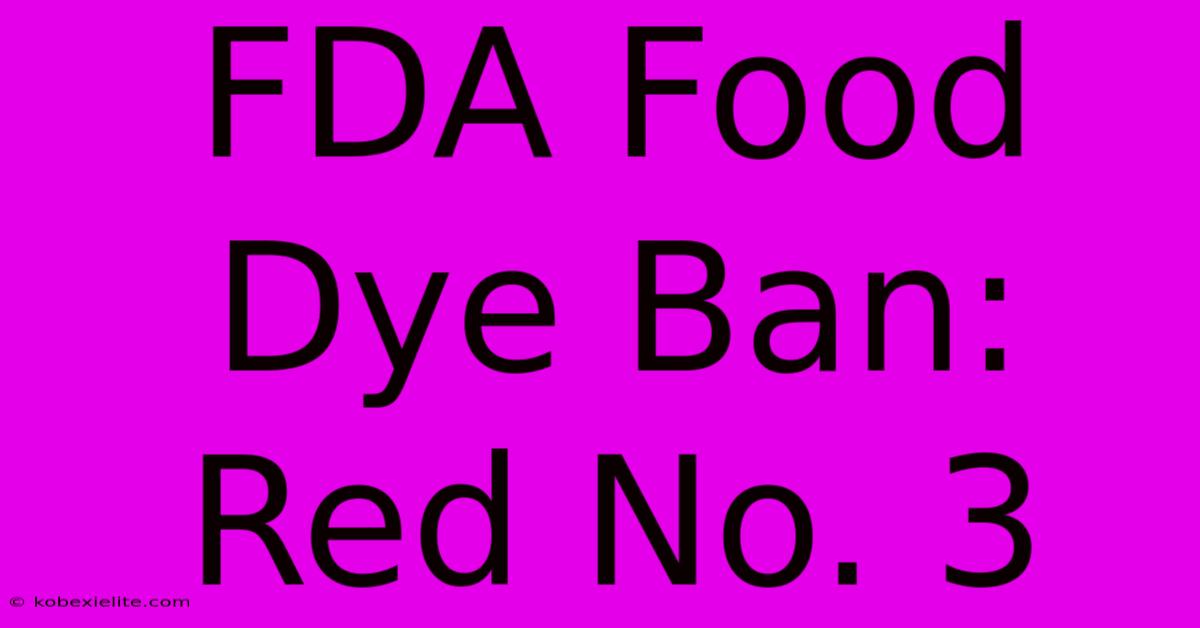 FDA Food Dye Ban: Red No. 3