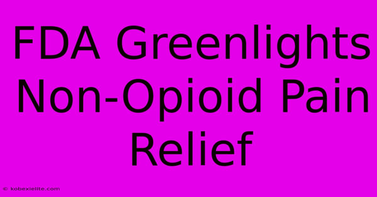 FDA Greenlights Non-Opioid Pain Relief