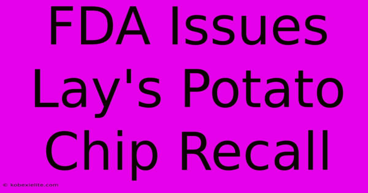 FDA Issues Lay's Potato Chip Recall