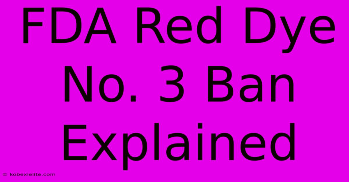 FDA Red Dye No. 3 Ban Explained