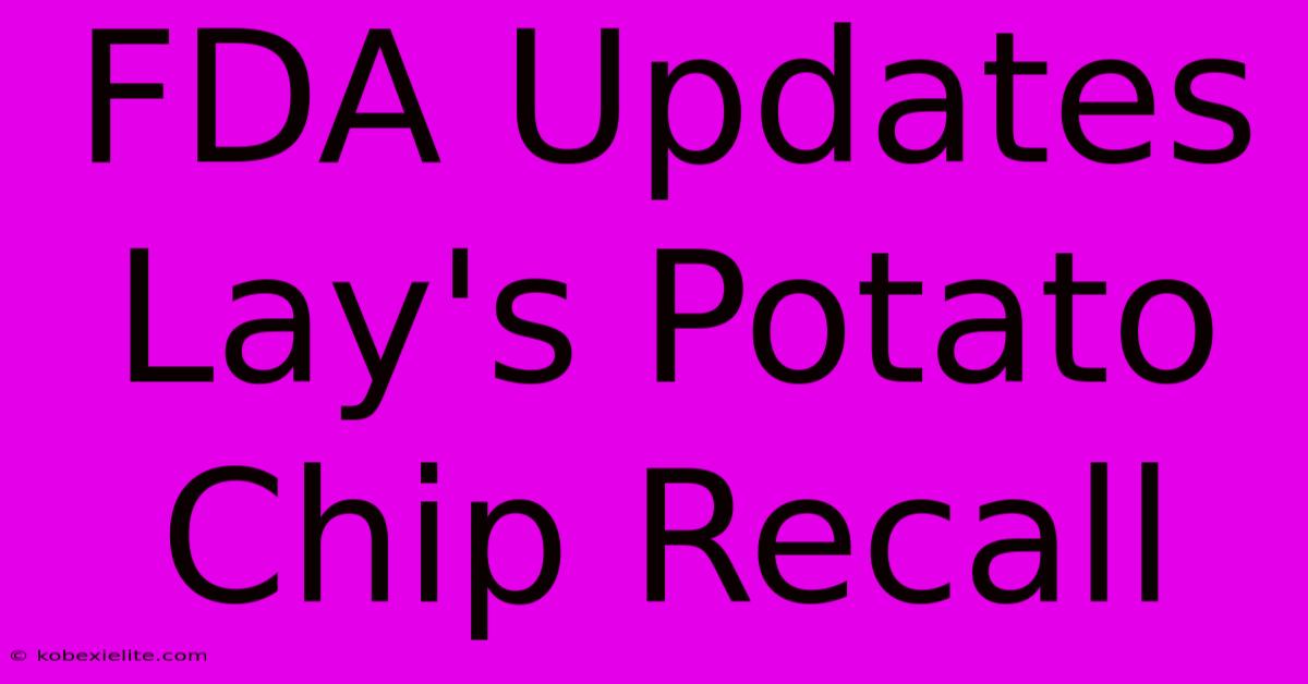 FDA Updates Lay's Potato Chip Recall