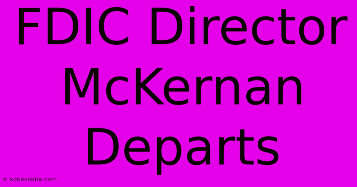 FDIC Director McKernan Departs