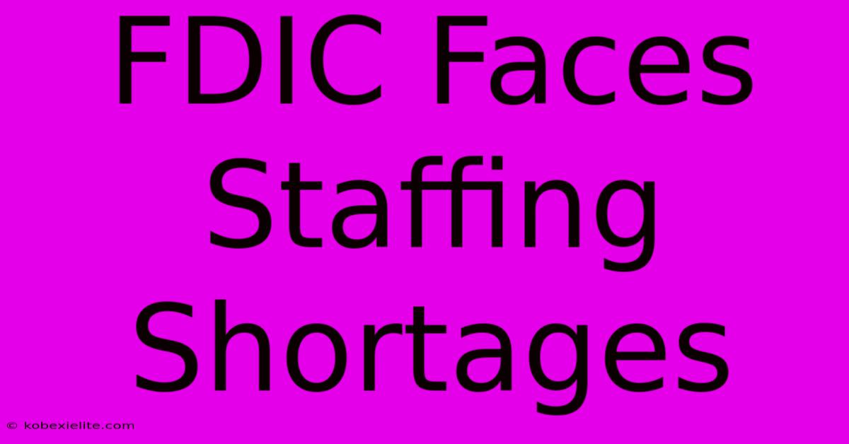 FDIC Faces Staffing Shortages