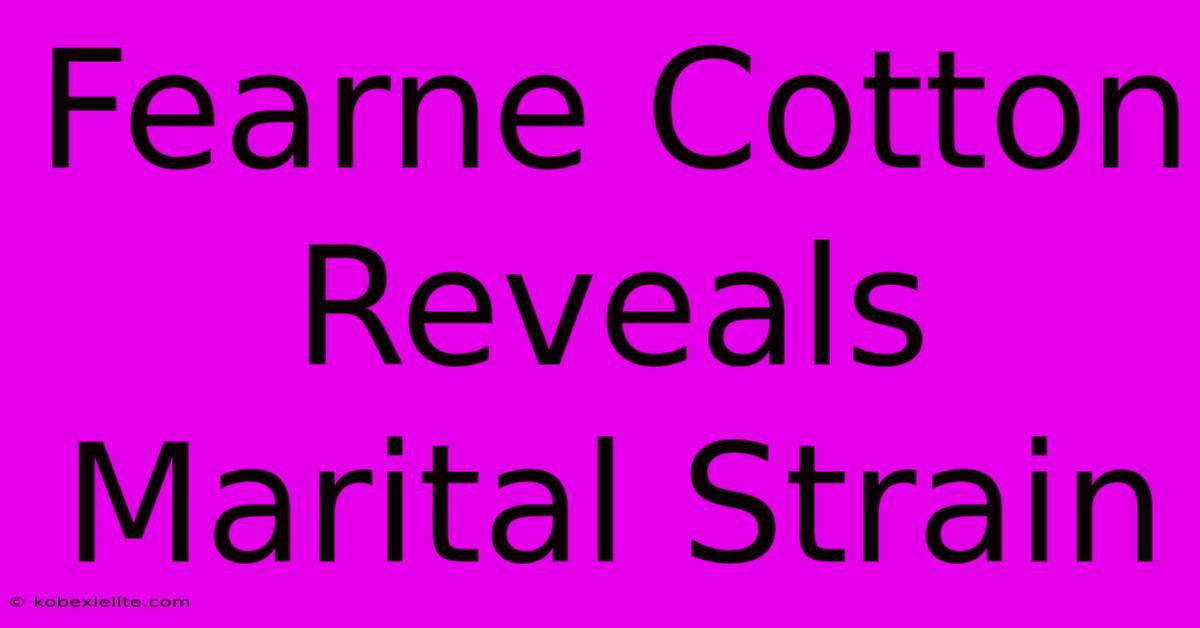 Fearne Cotton Reveals Marital Strain Fearne Cotton Reveals Marital Strain