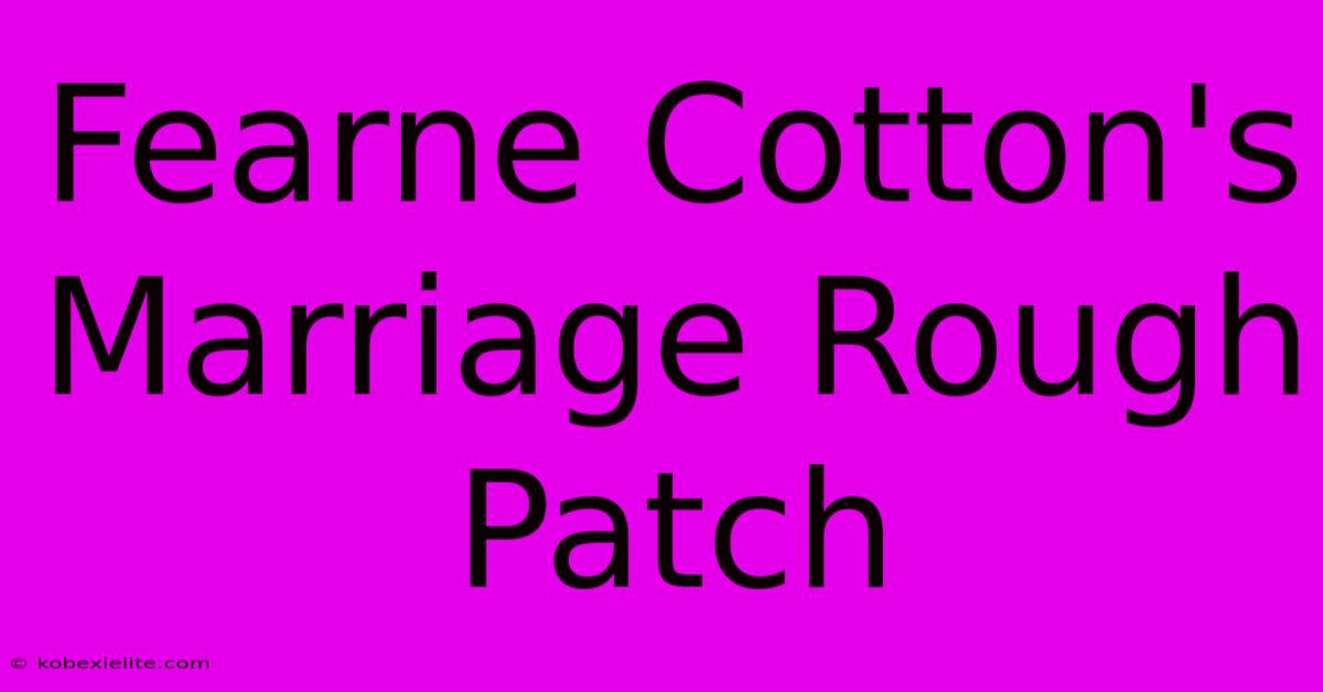 Fearne Cotton's Marriage Rough Patch Fearne Cotton's Marriage Rough Patch
