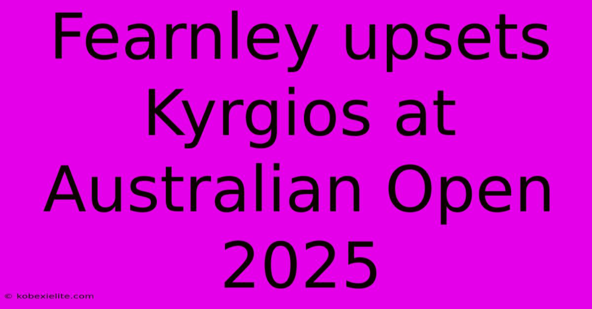 Fearnley Upsets Kyrgios At Australian Open 2025