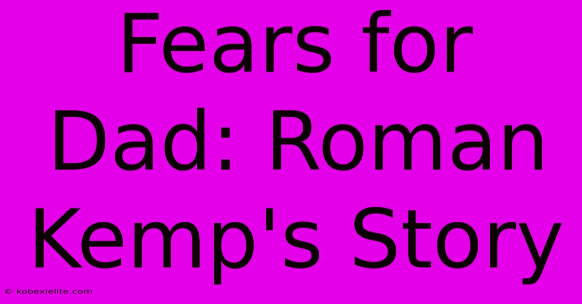 Fears For Dad: Roman Kemp's Story