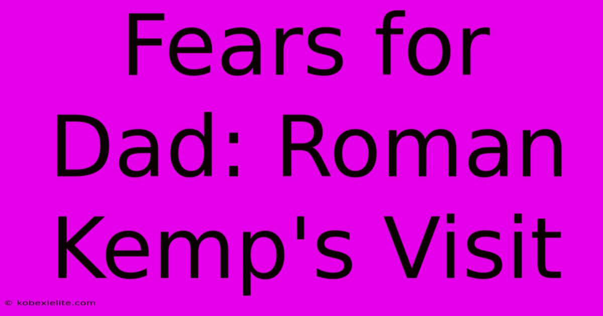 Fears For Dad: Roman Kemp's Visit