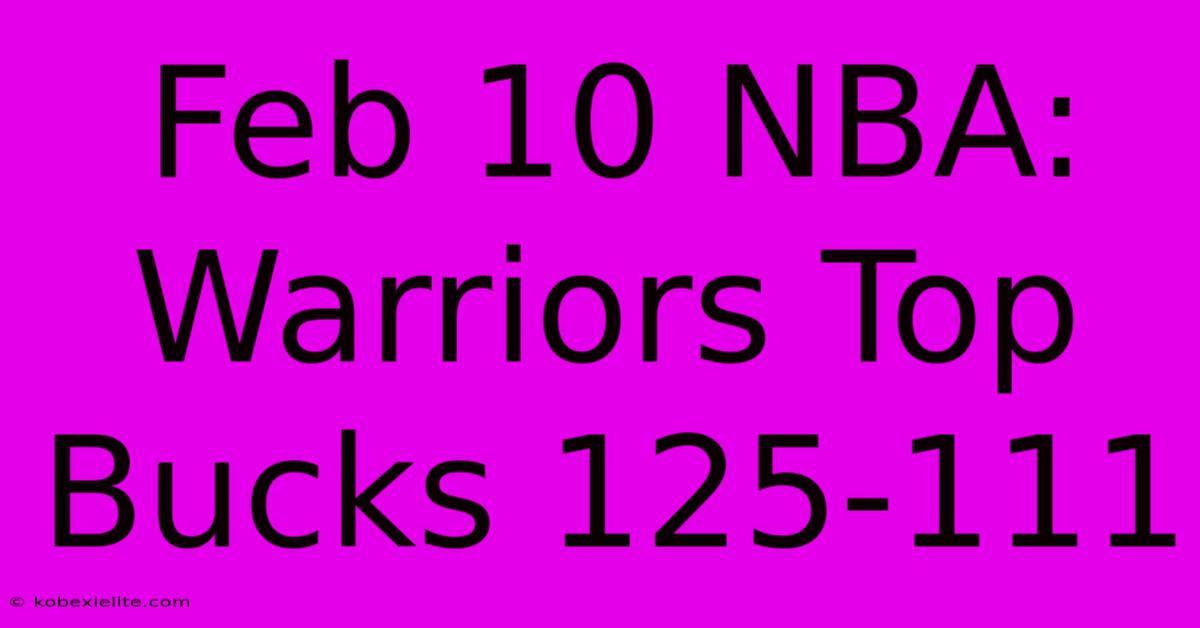 Feb 10 NBA: Warriors Top Bucks 125-111