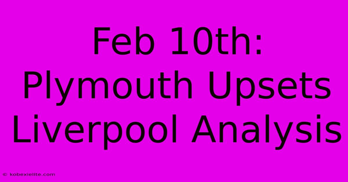 Feb 10th: Plymouth Upsets Liverpool Analysis