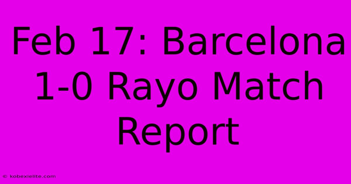 Feb 17: Barcelona 1-0 Rayo Match Report Feb 17: Barcelona 1-0 Rayo Match Report