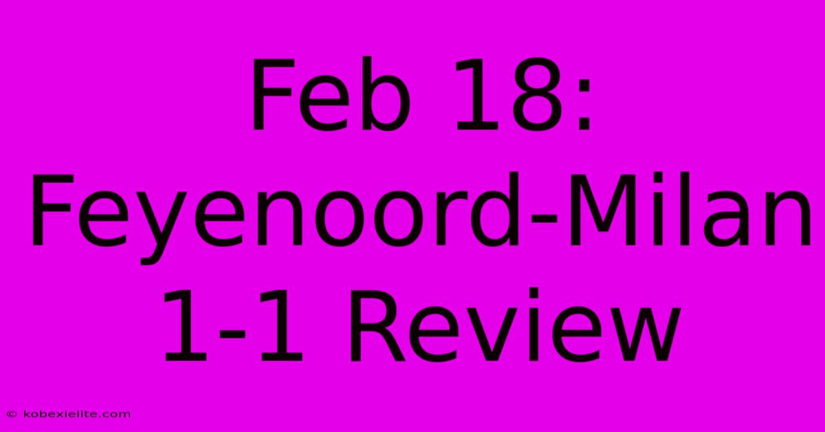 Feb 18: Feyenoord-Milan 1-1 Review