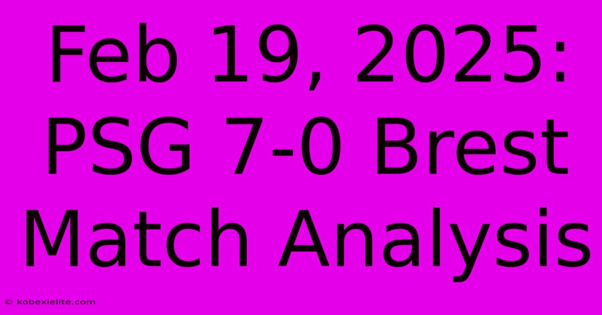 Feb 19, 2025: PSG 7-0 Brest Match Analysis