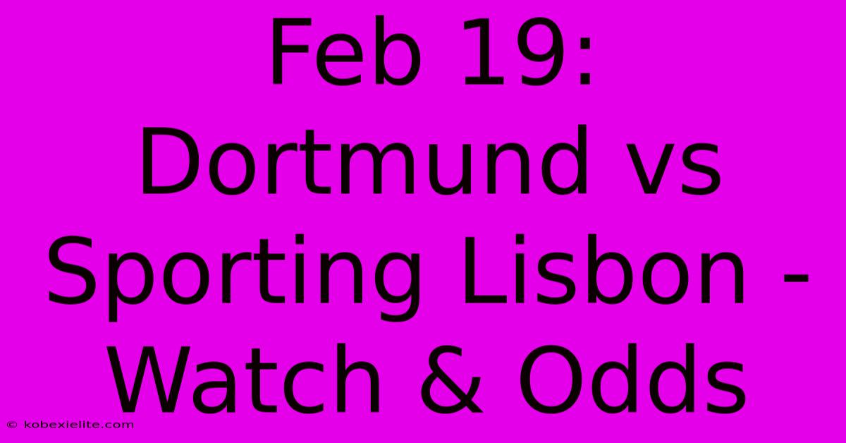 Feb 19: Dortmund Vs Sporting Lisbon - Watch & Odds