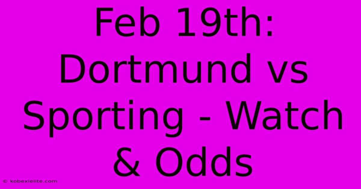 Feb 19th: Dortmund Vs Sporting - Watch & Odds