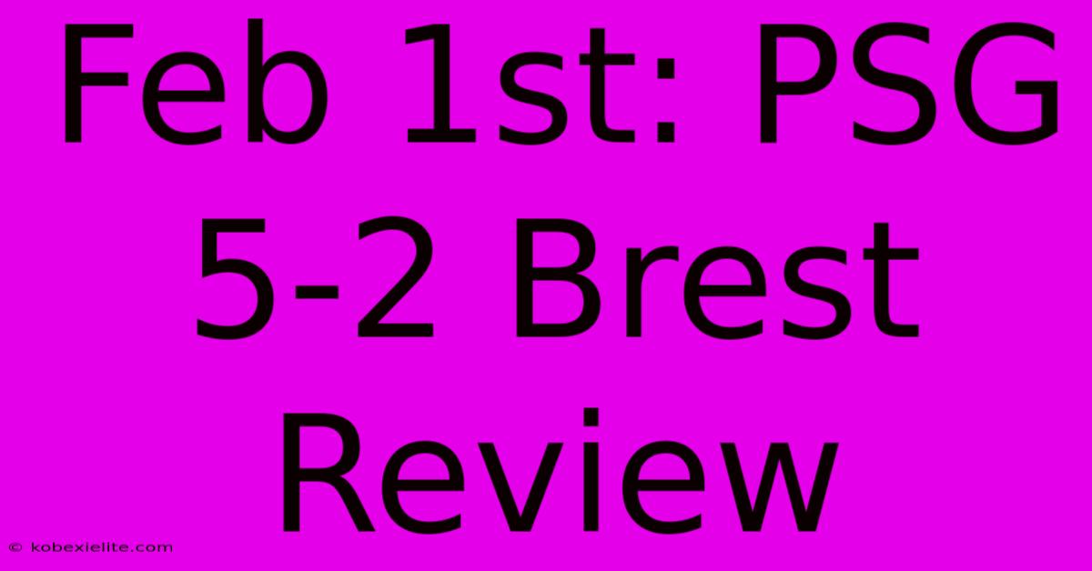 Feb 1st: PSG 5-2 Brest Review