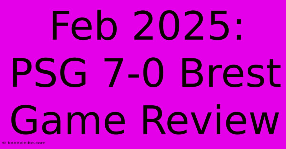 Feb 2025: PSG 7-0 Brest Game Review