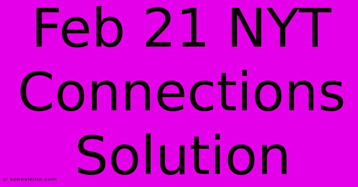 Feb 21 NYT Connections Solution