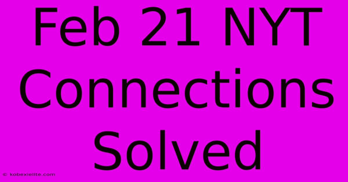 Feb 21 NYT Connections Solved