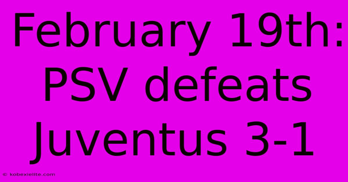 February 19th: PSV Defeats Juventus 3-1