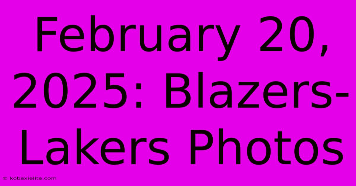 February 20, 2025: Blazers-Lakers Photos