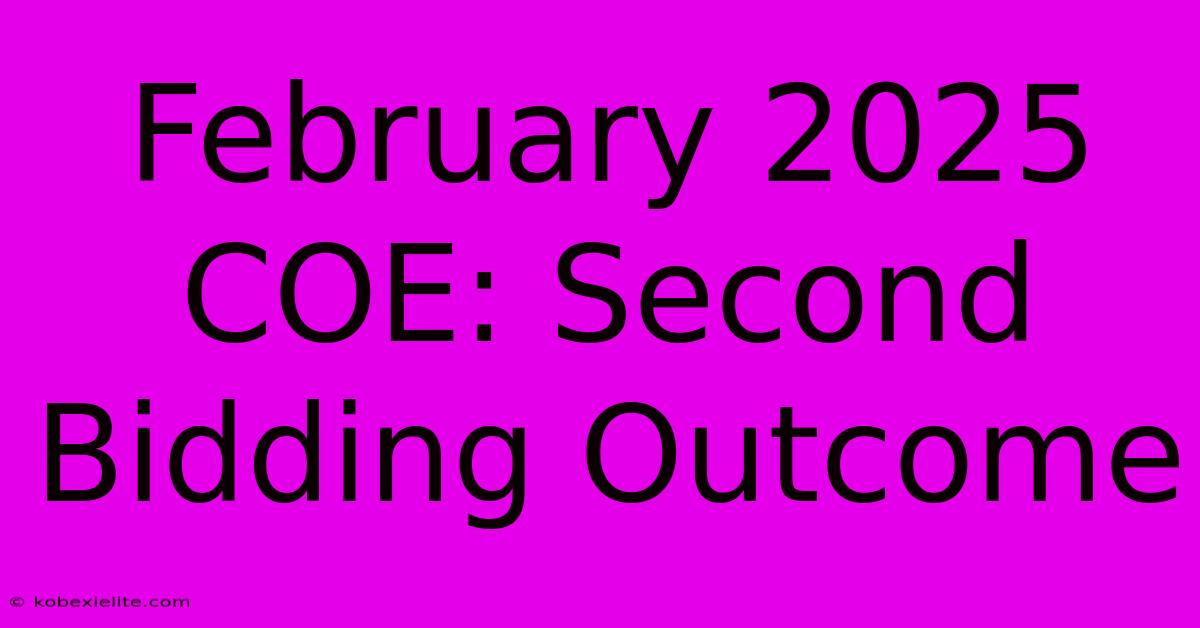 February 2025 COE: Second Bidding Outcome