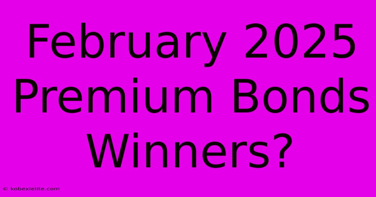 February 2025 Premium Bonds Winners?