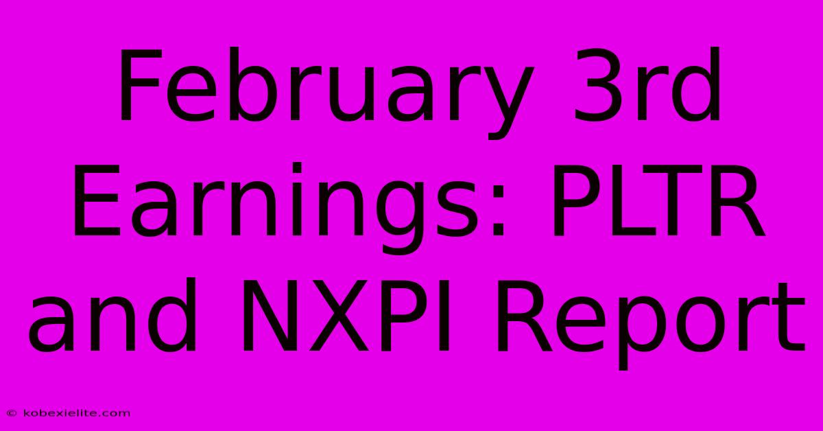 February 3rd Earnings: PLTR And NXPI Report