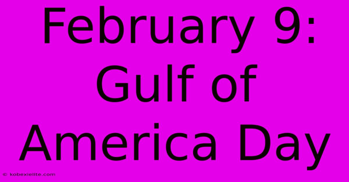 February 9: Gulf Of America Day