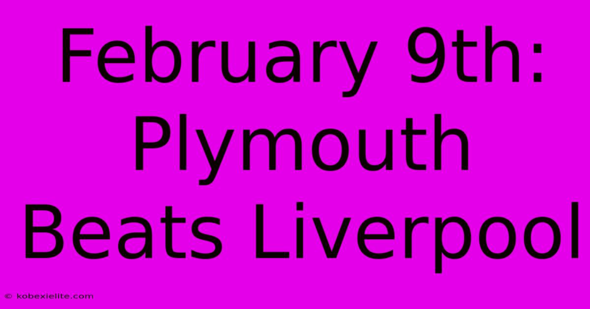 February 9th: Plymouth Beats Liverpool