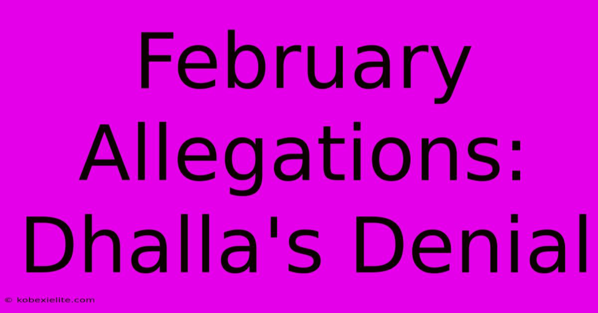 February Allegations: Dhalla's Denial