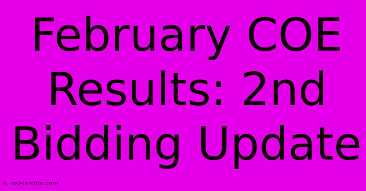 February COE Results: 2nd Bidding Update