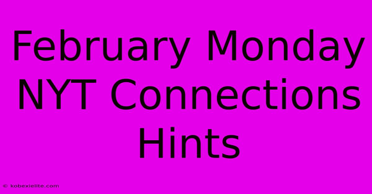 February Monday NYT Connections Hints