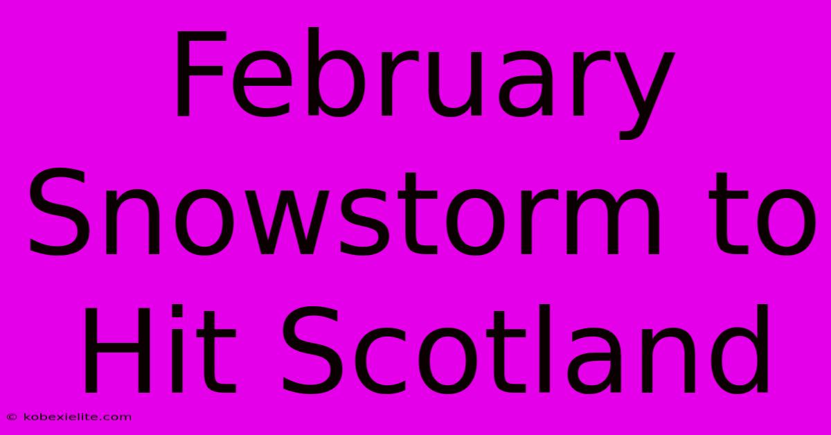 February Snowstorm To Hit Scotland